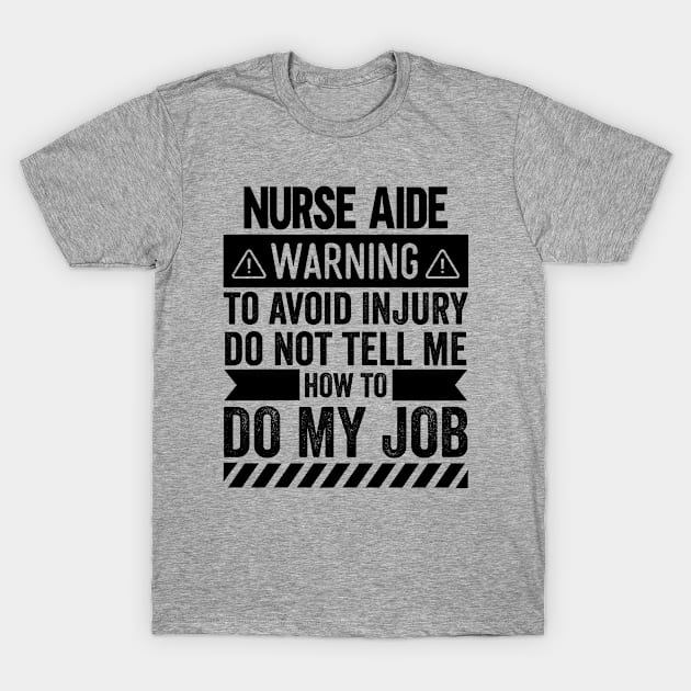 Nurse Aide Warning T-Shirt by Stay Weird